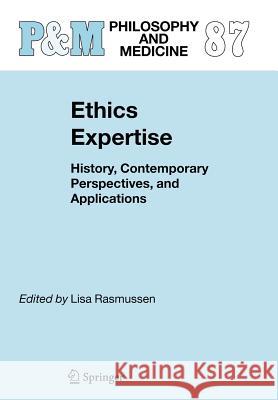 Ethics Expertise: History, Contemporary Perspectives, and Applications Rasmussen, Lisa 9781402038198