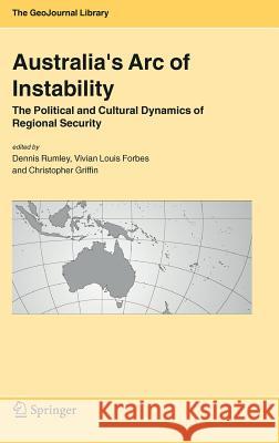 Australia's Arc of Instability: The Political and Cultural Dynamics of Regional Security Rumley, Dennis 9781402038259