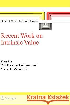 Recent Work on Intrinsic Value Toni Ronnow-Rasmussen Michael J. Zimmerman Toni Rxnnow-Rasmussen 9781402038457 Springer