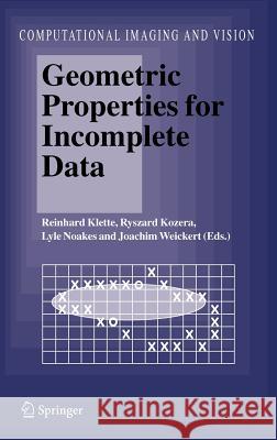 Geometric Properties for Incomplete Data R. Klette Reinhard Klette Ryszard Kozera 9781402038570 Springer