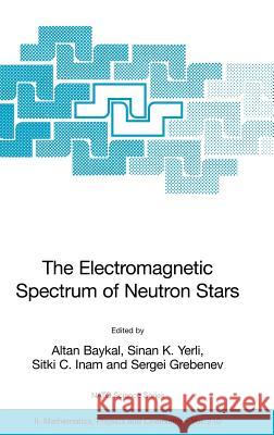 The Electromagnetic Spectrum of Neutron Stars Altan Baykal Sinan K. Yerli Sitki C. Inam 9781402038594 Springer