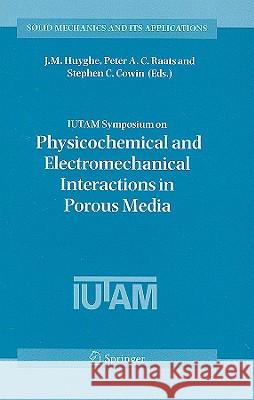 IUTAM Symposium on Physicochemical and Electromechanical Interactions in Porous Media Huyghe, Jacques 9781402038648 Springer