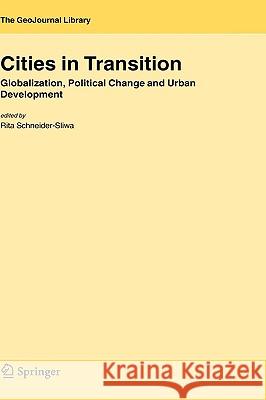 Cities in Transition: Globalization, Political Change and Urban Development Schneider-Sliwa, Rita 9781402038662 Springer