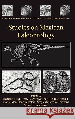 Studies on Mexican Paleontology Francisco J. Vega Torrey G. Nyborg Marma Del Carmen Perrilliat 9781402038822 Springer Netherlands