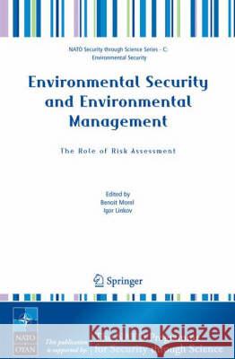 Environmental Security and Environmental Management: The Role of Risk Assessment: Proceedings of the NATO Advanced Research Workhop on the Role of Ris Morel, Benoit 9781402038914 Springer