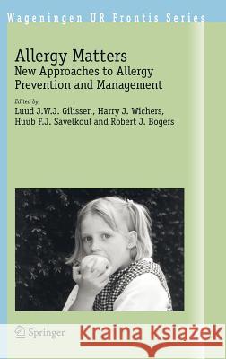 Allergy Matters: New Approaches to Allergy Prevention and Management Gilissen, Luud J. E. J. 9781402038952 Springer