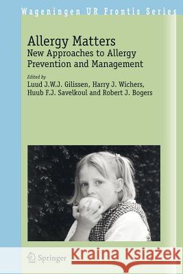 Allergy Matters: New Approaches to Allergy Prevention and Management Gilissen, Luud J. E. J. 9781402038969 Springer