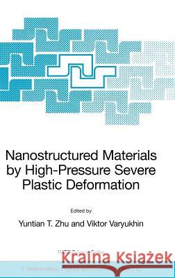 Nanostructured Materials by High-Pressure Severe Plastic Deformation Yuntian T. Zhu Viktor Varyukhin 9781402039218 Springer