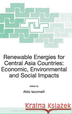 Renewable Energies for Central Asia Countries: Economic, Environmental and Social Impacts A. Iacomelli Aldo Iacomelli 9781402039249 Springer London