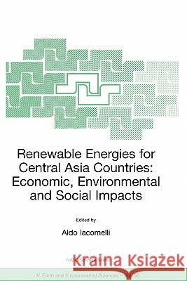 Renewable Energies for Central Asia Countries: Economic, Environmental and Social Impacts Aldo Iacomelli 9781402039256 Springer