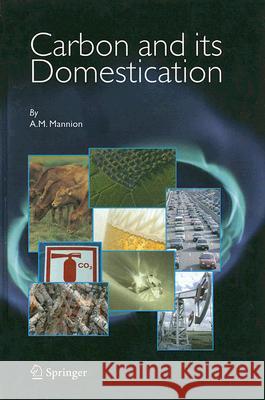 Carbon and Its Domestication A. M. Mannion Antoinette M. Mannion 9781402039560 Springer