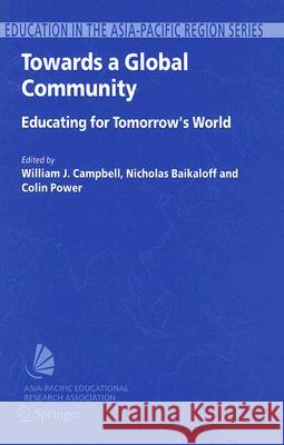 Towards a Global Community: Educating for Tomorrow's World: Global Strategic Directions for the Asia-Pacific Region Campbell, Jack 9781402039607 Springer