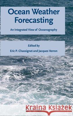 Ocean Weather Forecasting: An Integrated View of Oceanography Chassignet, Eric P. 9781402039812 Springer