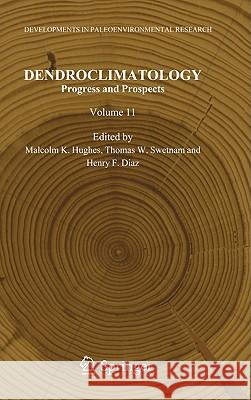 Dendroclimatology: Progress and Prospects Hughes, Malcolm K. 9781402040108 Springer London