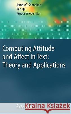 Computing Attitude and Affect in Text: Theory and Applications J. G. Shanahan James G. Shanahan Yan Qu 9781402040269