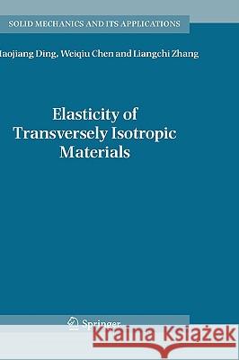 Elasticity of Transversely Isotropic Materials Haojiang Ding Weiqiu Chen L. Zhang 9781402040337 Springer