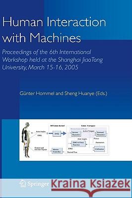 Human Interaction with Machines: Proceedings of the 6th International Workshop Held at the Shanghai Jiaotong University, March 15-16, 2005 Hommel, G. 9781402040429