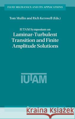 Iutam Symposium on Laminar-Turbulent Transition and Finite Amplitude Solutions Mullin, Tom 9781402040481