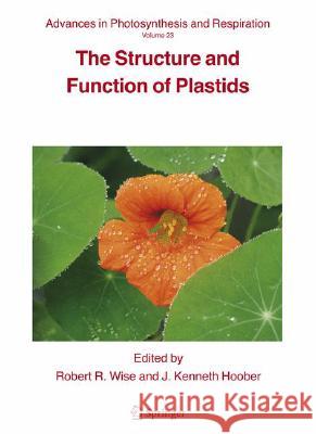The Structure and Function of Plastids R. R. Wise Robert R. Wise J. Kenneth Hoober 9781402040603