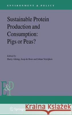 Sustainable Protein Production and Consumption: Pigs or Peas? H. Aiking Harry Aiking Joop D 9781402040627
