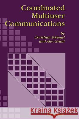 Coordinated Multiuser Communications Christian Schlegel Alex Grant C. Schlegel 9781402040740 Springer London