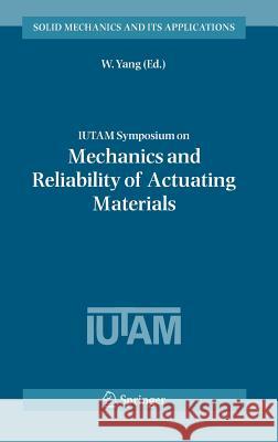 Iutam Symposium on Mechanics and Reliability of Actuating Materials: Proceedings of the Iutam Symposium Held in Beijing, China, 1-3 September, 2004 Yang, W. 9781402041303