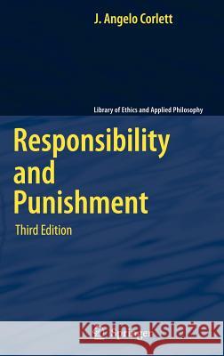 Responsibility and Punishment J. Angelo Corlett 9781402041471 Springer