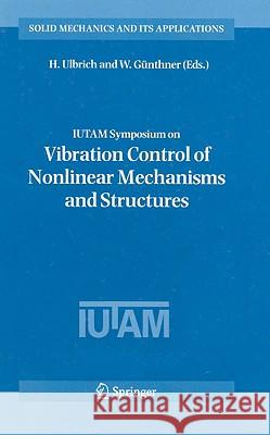 IUTAM Symposium on Vibration Control of Nonlinear Mechanisms and Structures H. Ulbrich W. G]nthner W. Gunthner 9781402041600 Springer