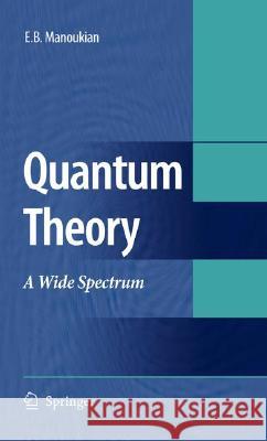 Quantum Theory: A Wide Spectrum Manoukian, E. B. 9781402041891 Springer