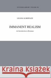 Immanent Realism: An Introduction to Brentano Albertazzi, Liliana 9781402042010 Springer