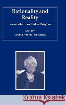 Rationality and Reality: Conversations with Alan Musgrave Cheyne, Colin 9781402042065 Springer