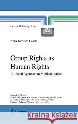 Group Rights as Human Rights: A Liberal Approach to Multiculturalism Torbisco Casals, Neus 9781402042089 Springer