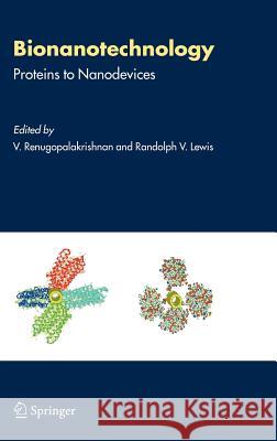 Bionanotechnology: Proteins to Nanodevices Renugopalakrishnan, V. 9781402042195 Springer