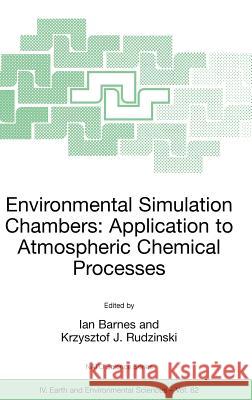 Environmental Simulation Chambers: Application to Atmospheric Chemical Processes I. Barnes Ian Barnes Krzysztof J. Rudzinski 9781402042300 Springer
