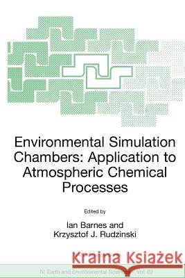 Environmental Simulation Chambers: Application to Atmospheric Chemical Processes I. Barnes Ian Barnes Krzysztof J. Rudzinski 9781402042317 Springer