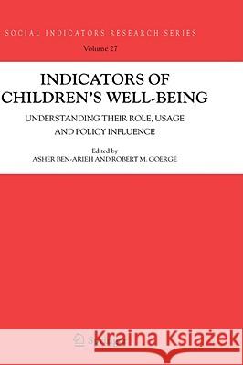 Indicators of Children's Well-Being: Understanding Their Role, Usage and Policy Influence Ben-Arieh, Asher 9781402042379 Springer