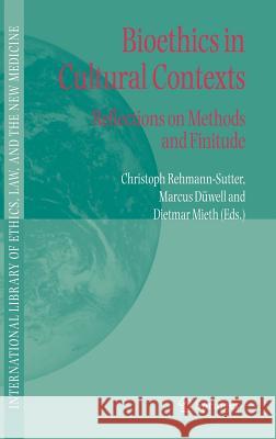 Bioethics in Cultural Contexts: Reflections on Methods and Finitude Rehmann-Sutter, Christoph 9781402042409 Springer
