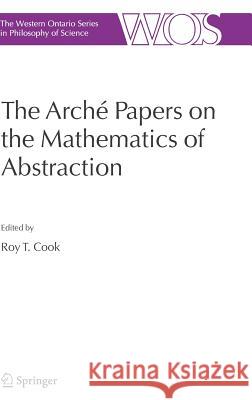 The Arché Papers on the Mathematics of Abstraction Cook, Roy T. 9781402042645 Springer London