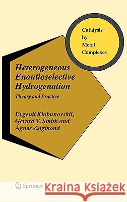 Heterogeneous Enantioselective Hydrogenation: Theory and Practice Klabunovskii, Evgenii 9781402042942 Springer Netherlands