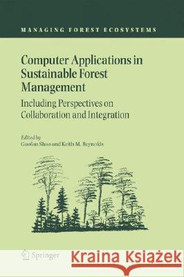 Computer Applications in Sustainable Forest Management: Including Perspectives on Collaboration and Integration Shao, Guofan 9781402043055 Springer