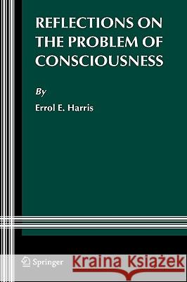 Reflections on the Problem of Consciousness Errol E. Harris 9781402043093