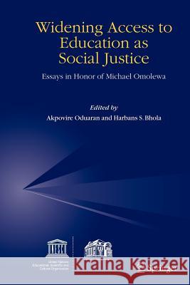 Widening Access to Education as Social Justice: Essays in Honor of Michael Omolewa Oduaran, Akpovire 9781402043239 Springer