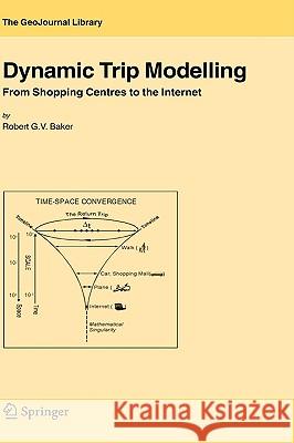 Dynamic Trip Modelling: From Shopping Centres to the Internet Baker, Robert G. V. 9781402043451 Springer