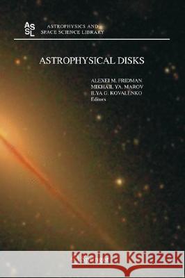 Astrophysical Disks: Collective and Stochastic Phenomena Fridman, Aleksey M. 9781402043475 Springer