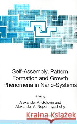 Self-Assembly, Pattern Formation and Growth Phenomena in Nano-Systems Golovin, Alexander A. 9781402043536 Springer London