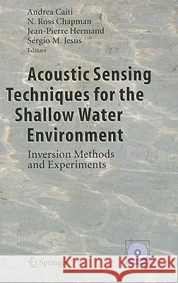 Acoustic Sensing Techniques for the Shallow Water Environment: Inversion Methods and Experiments [With CDROM] Caiti, Andrea 9781402043727 Springer
