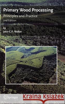 Primary Wood Processing: Principles and Practice Walker, John C. F. 9781402043925