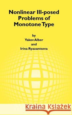 Nonlinear Ill-Posed Problems of Monotone Type Alber, Yakov 9781402043956 Springer