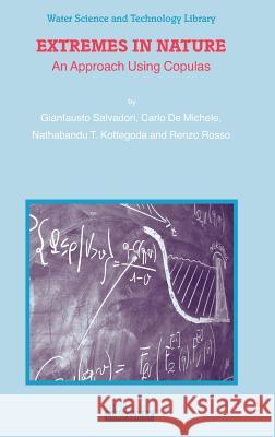 Extremes in Nature: An Approach Using Copulas Salvadori, Gianfausto 9781402044144 KLUWER ACADEMIC PUBLISHERS GROUP