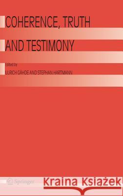Coherence, Truth and Testimony Gähde, Ulrich 9781402044267